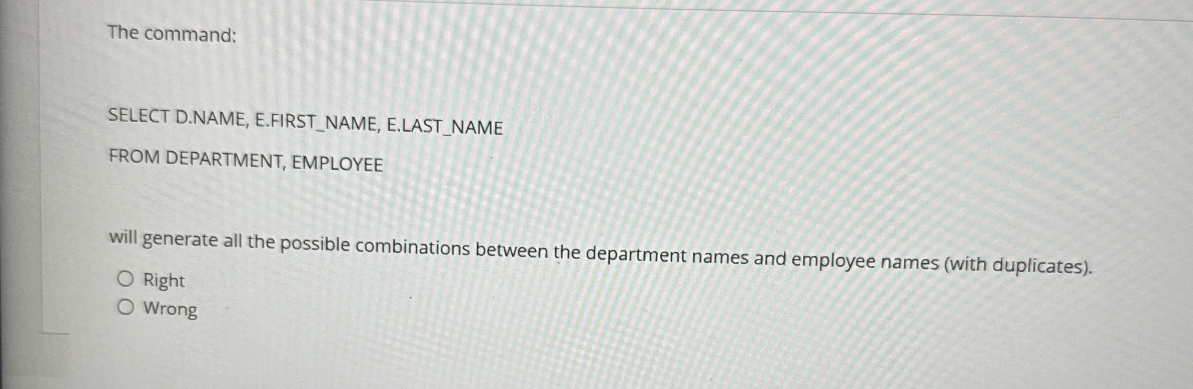 The command: SELECT D . NAME, E . FIRST _ NAME, E