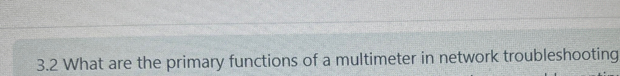3 . 2 What are the primary functions of a