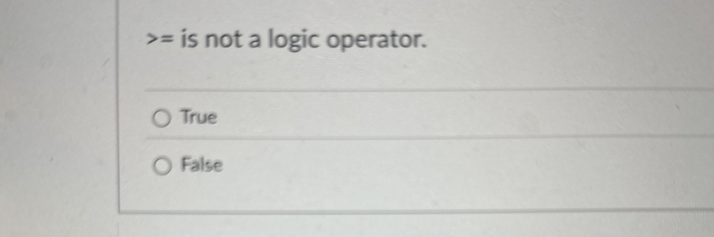 is not a logic operator. True False