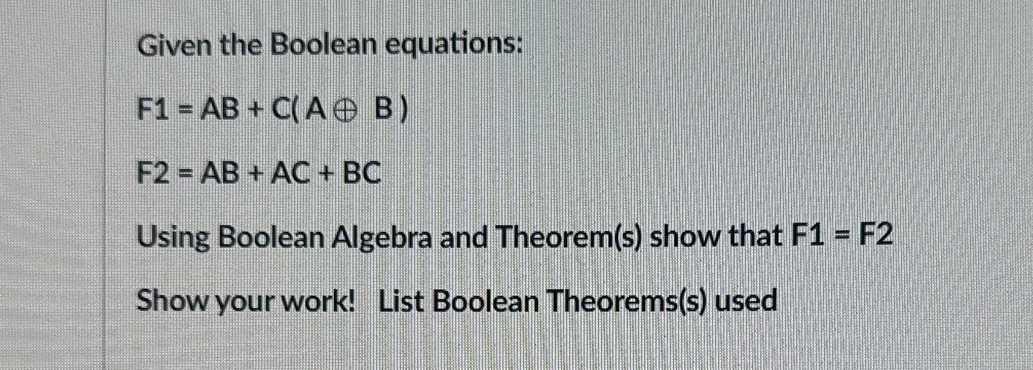 Given the Boolean equations: F 1 = A B + C ( A o
