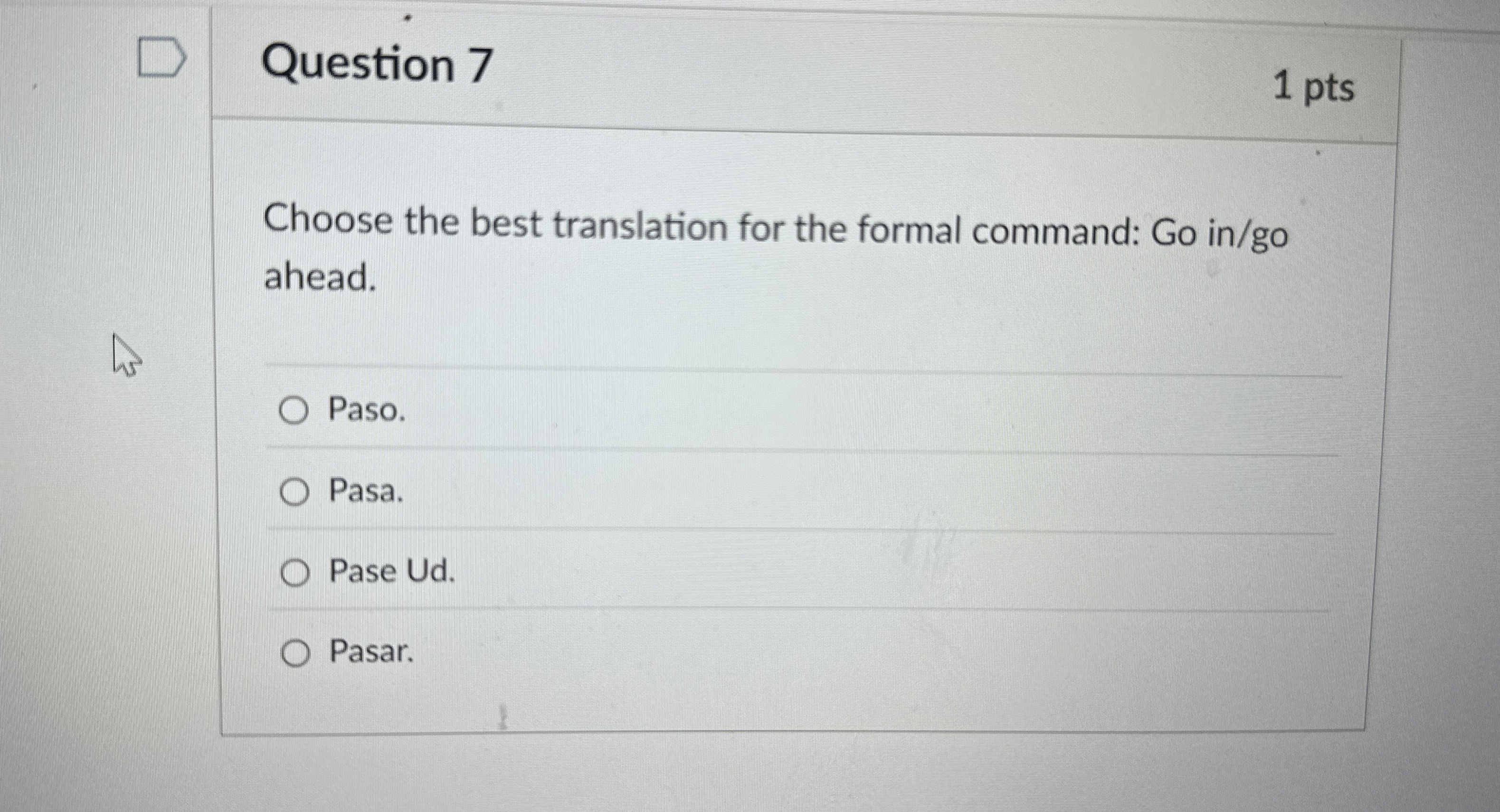Question 7 1 pts Choose the best translation for