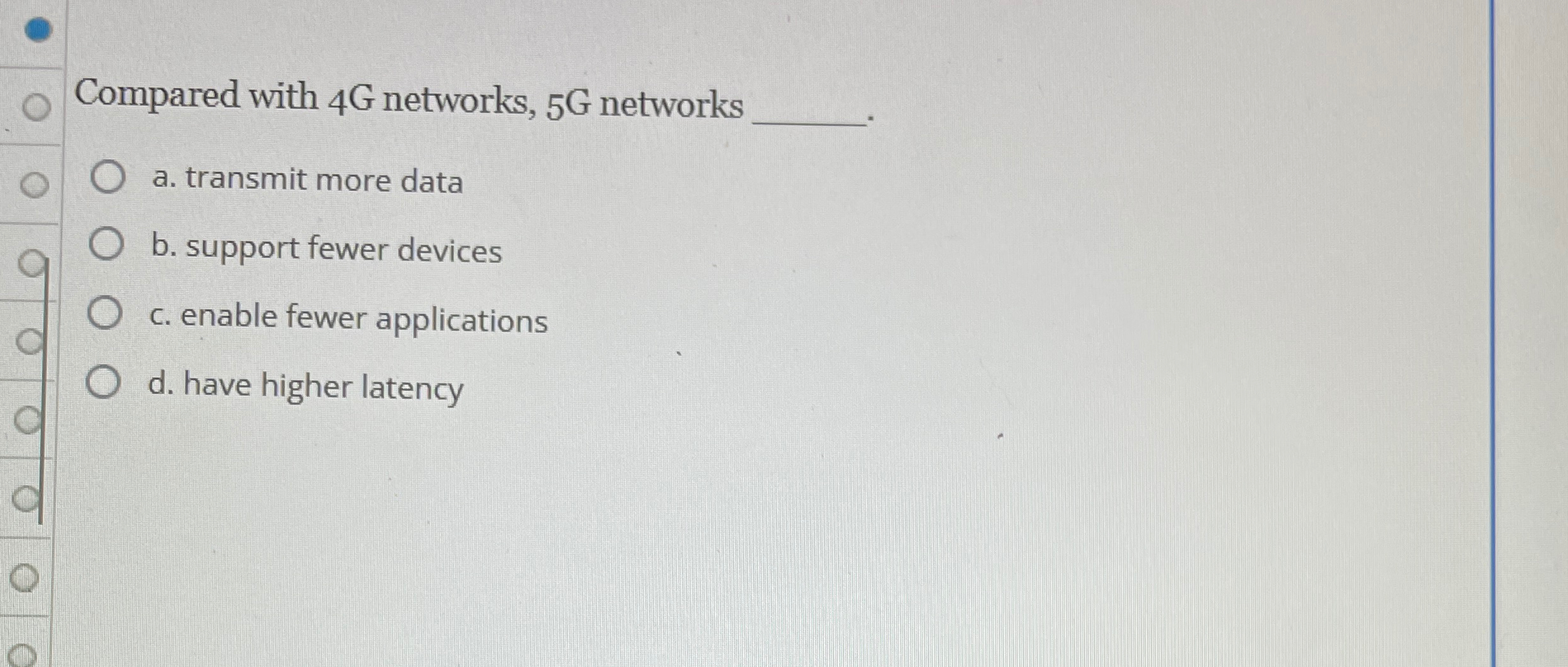 Compared with 4 G networks, 5 G networks a .
