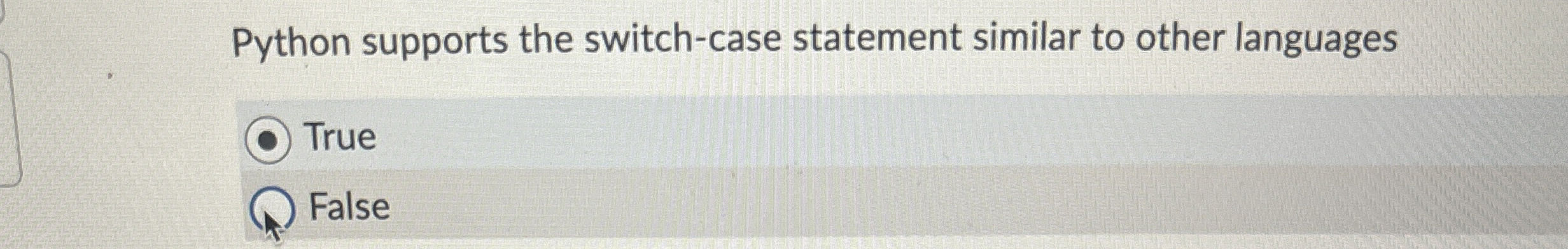 Python supports the switch - case statement