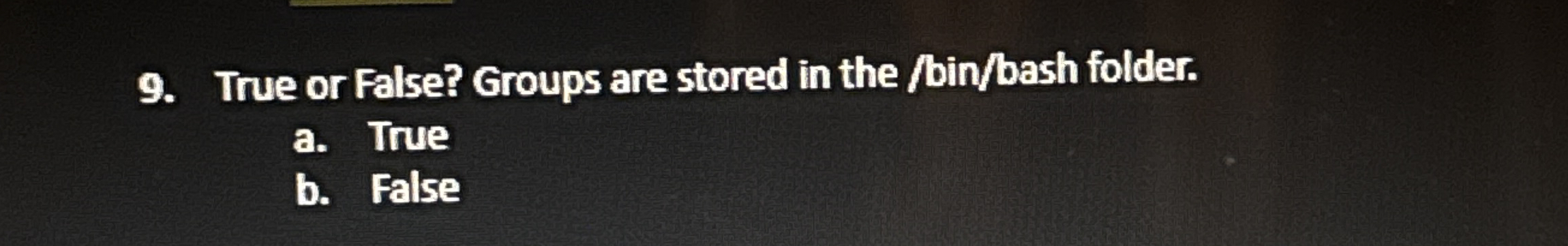 True or False? Groups are stored in the / bin /