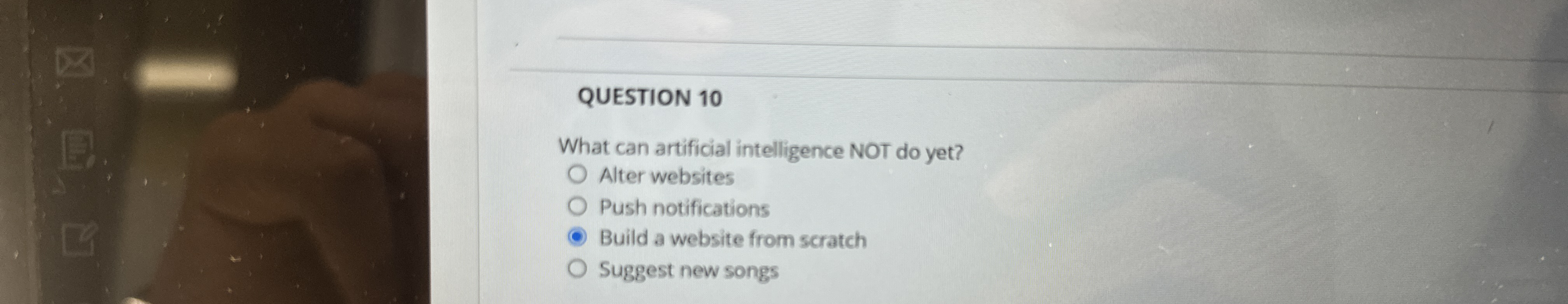 QUESTION 1 0 What can artificial intelligence NOT