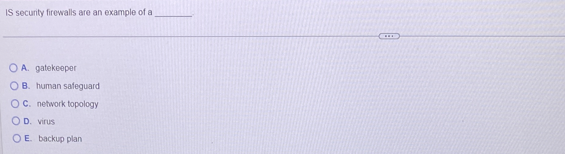 IS security firewalls are an example of a A .
