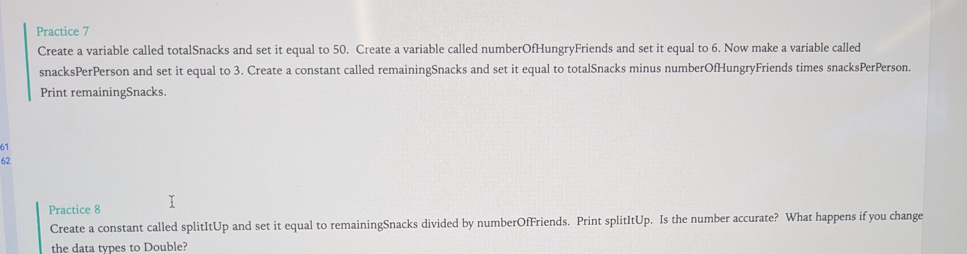 Practice 7 Create a variable called totalSnacks