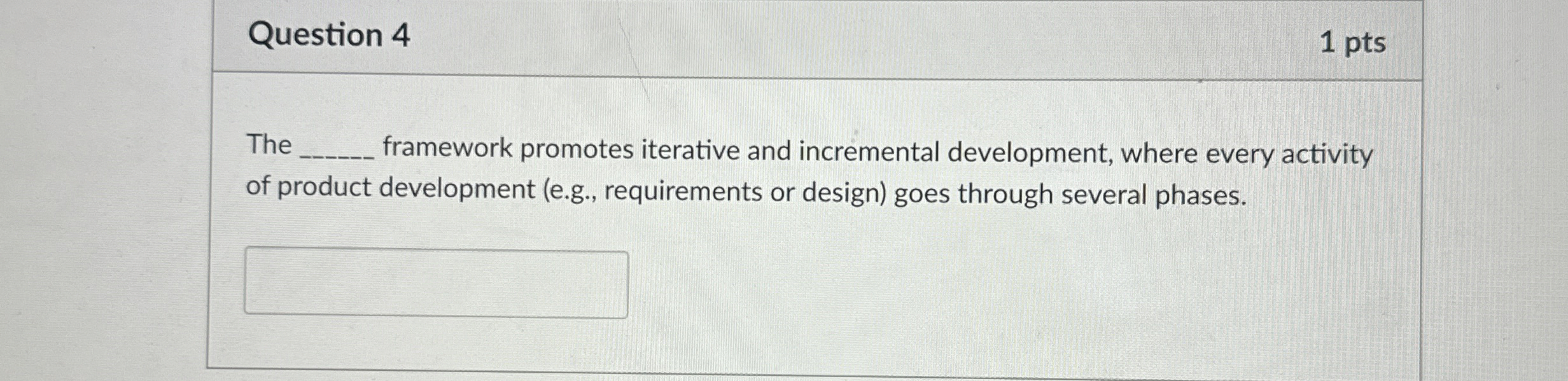 Question 4 1 pts The framework promotes iterative