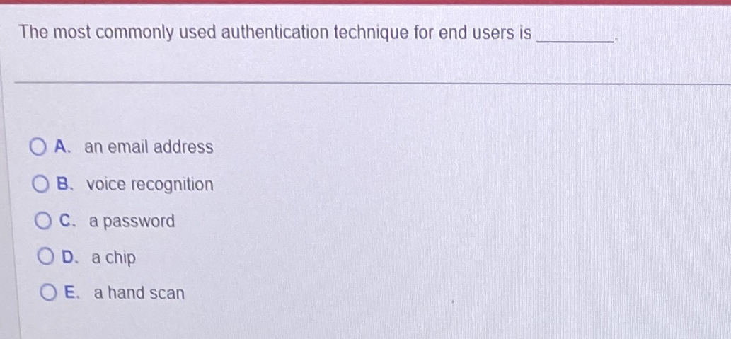 The most commonly used authentication technique