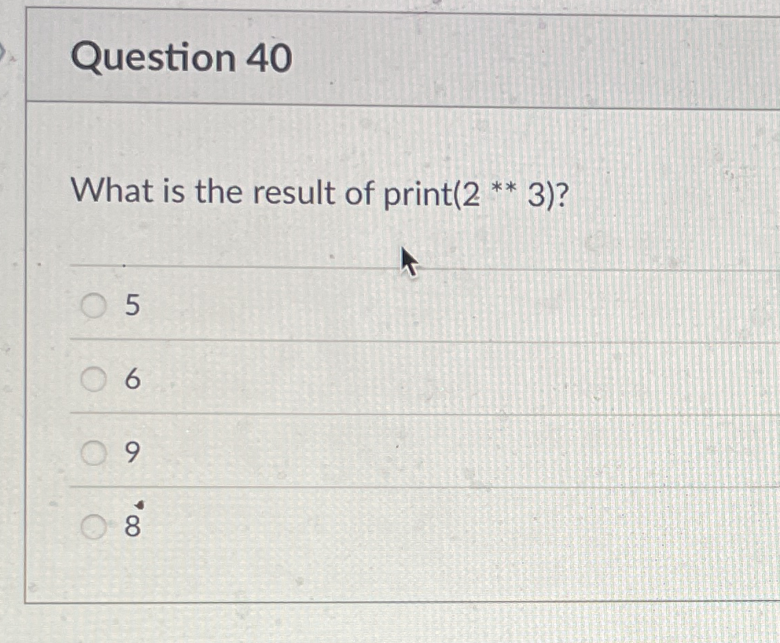 Question 4 0 What is the result of print ( 2 * *