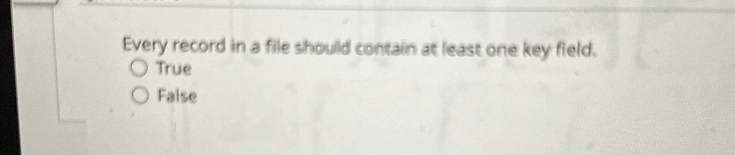 Every record in a file should contain at least