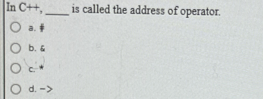 InC + + is called the address of operator. a . #