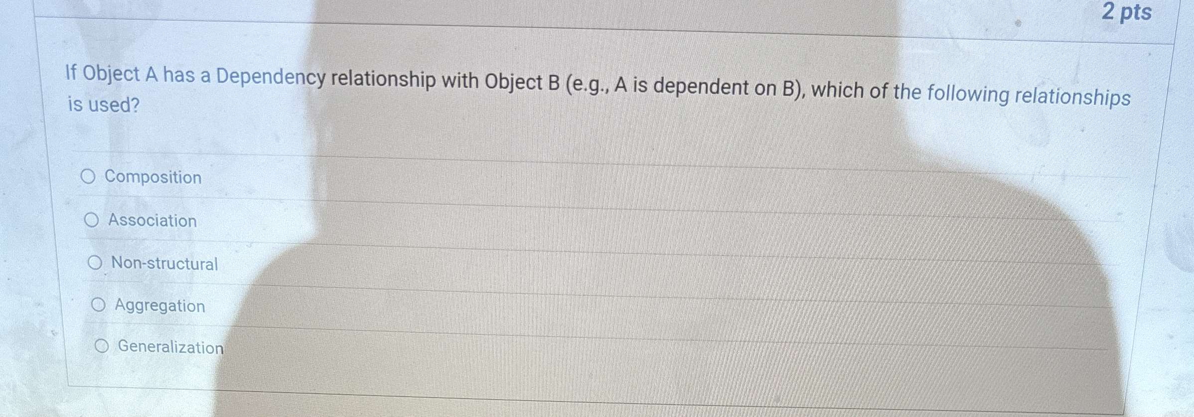 2 pts If Object A has a Dependency relationship