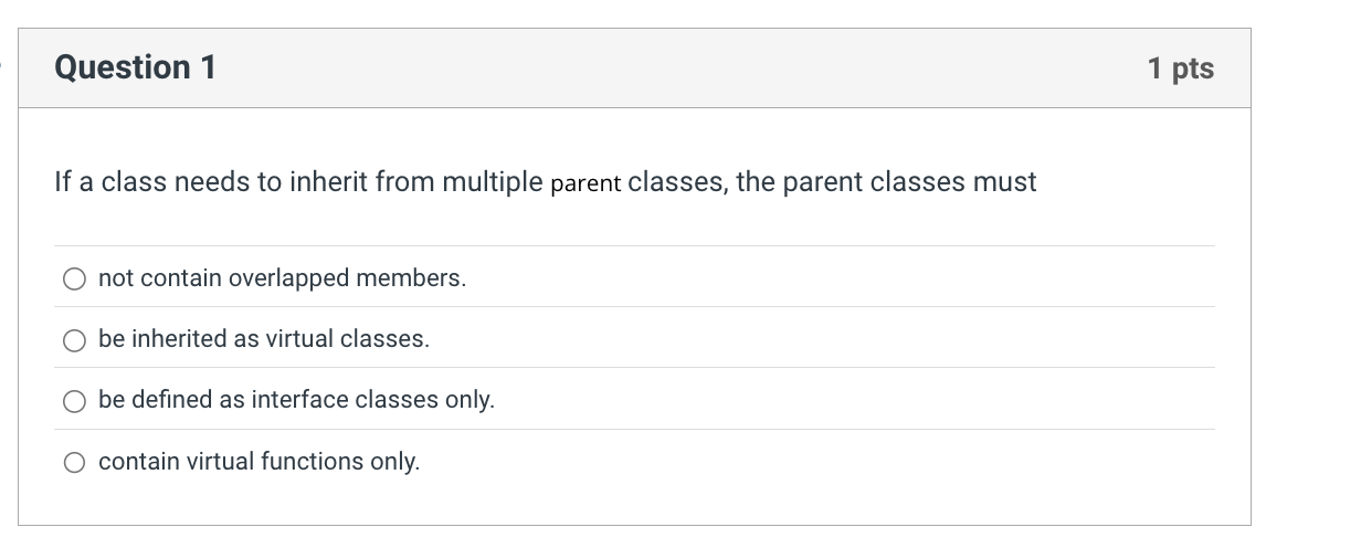 Question 1 If a class needs to inherit from