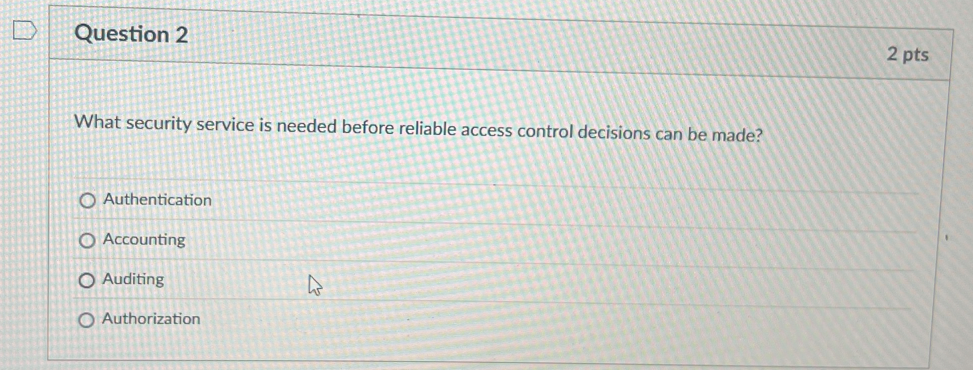 Question 2 2 pts What security service is needed