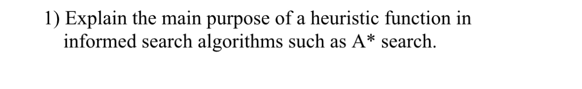 Explain the main purpose of a heuristic function