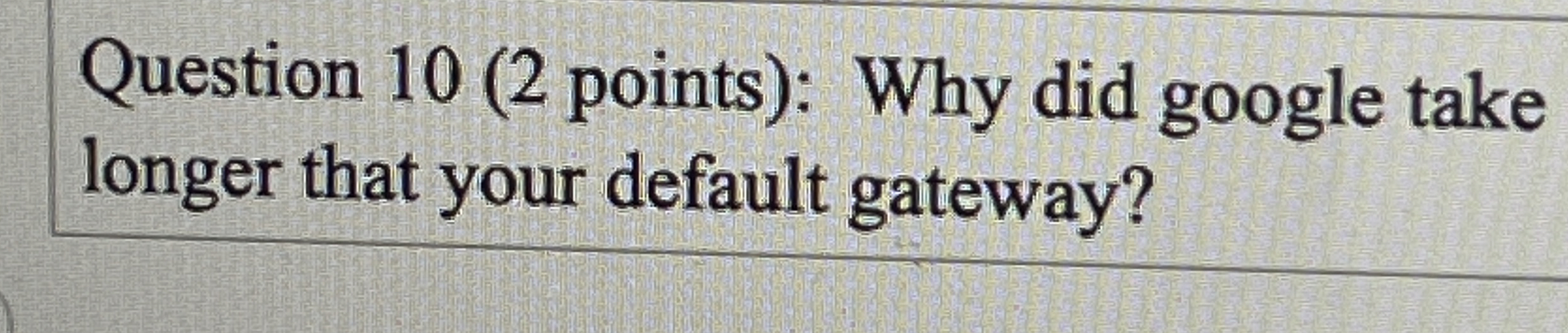 Question 1 0 ( 2 points ) : Why did google take