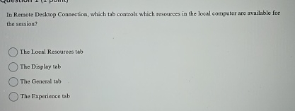 In Remote Desktop Connection, which tab controls