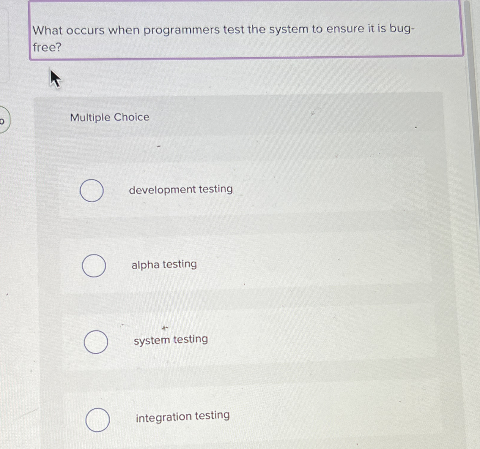 What occurs when programmers test the system to