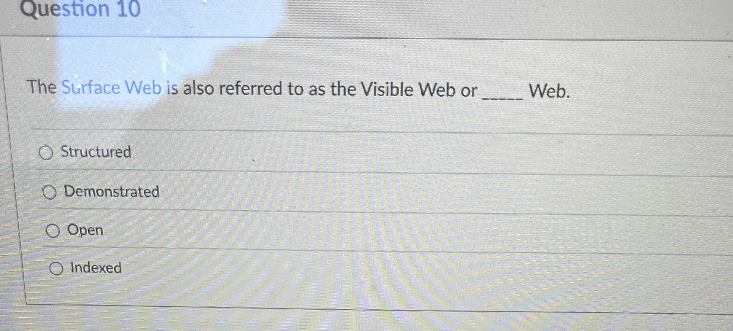 Question 1 0 The Surface Web is also referred to