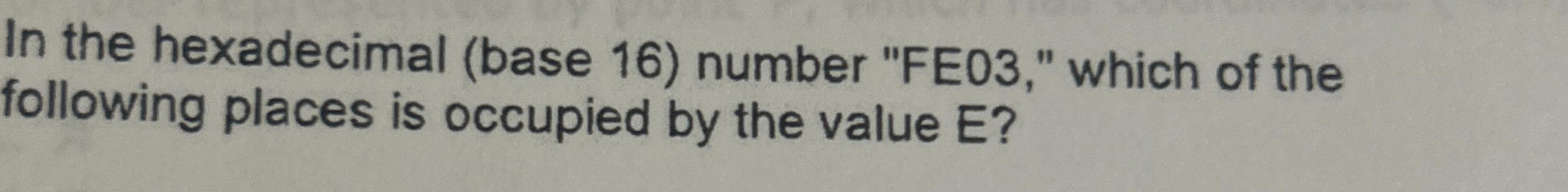 In the hexadecimal ( base 1 6 ) number "FEO 3 , "