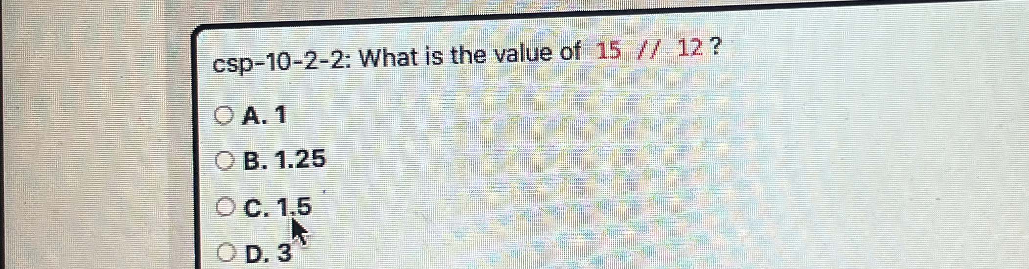csp - 1 0 - 2 - 2 : What is the value of 1 5 ? ?