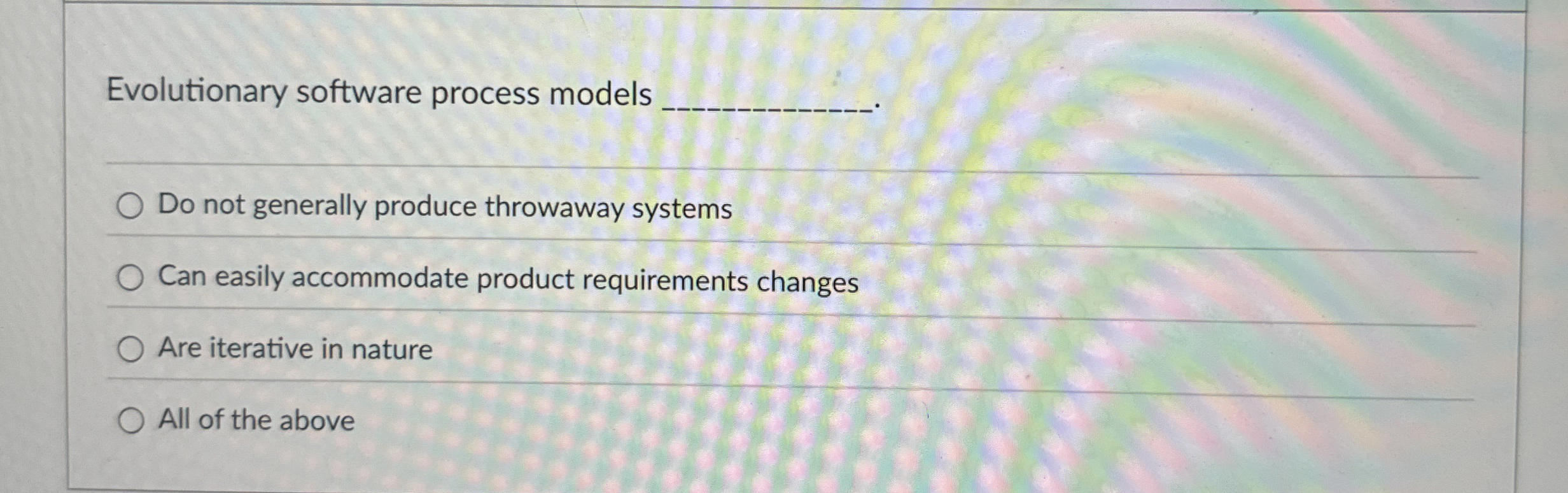 Evolutionary software process models Do not
