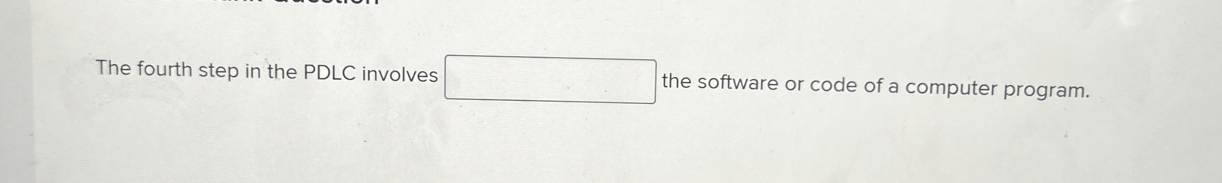 The fourth step in the PDLC involves the software