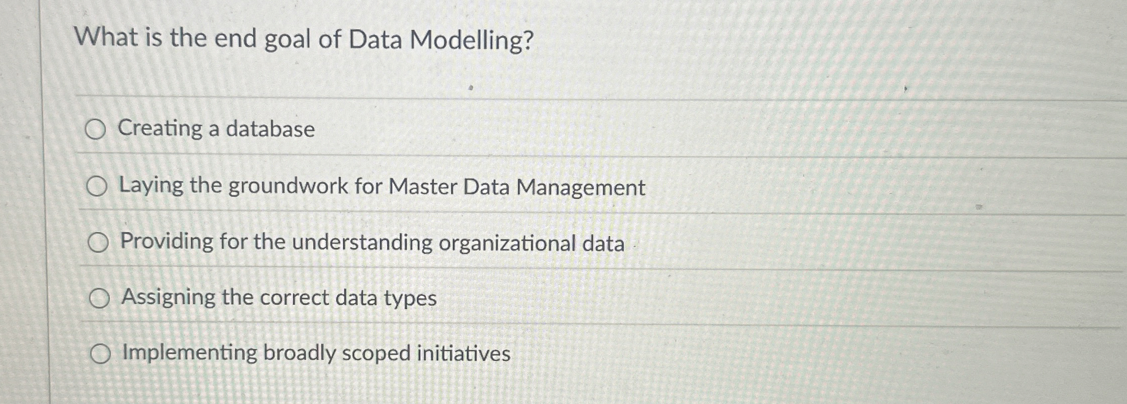 What is the end goal of Data Modelling? Creating