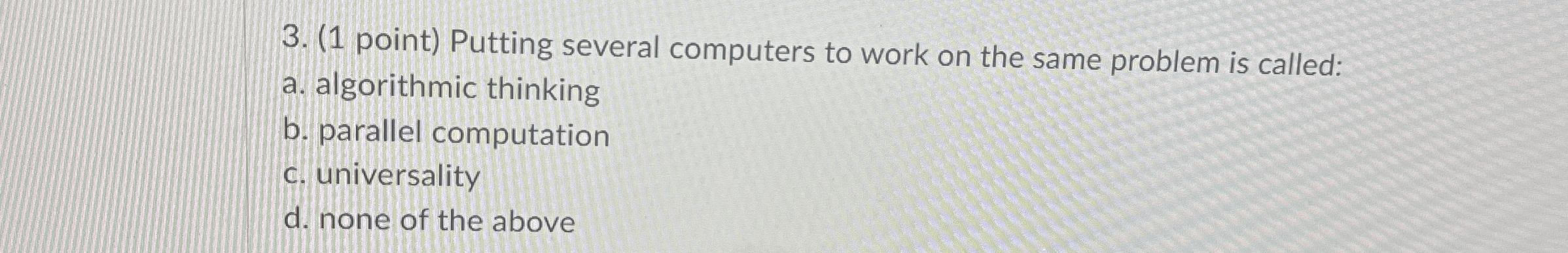( 1 point ) Putting several computers to work on