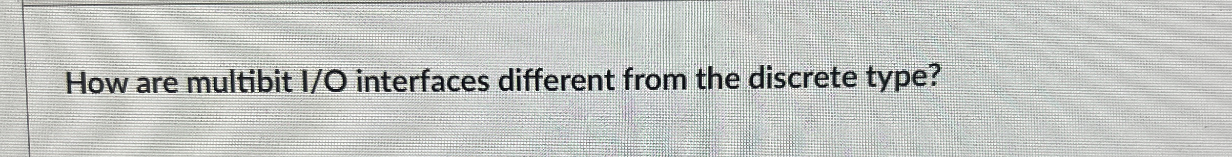 How are multibit I / O interfaces different from