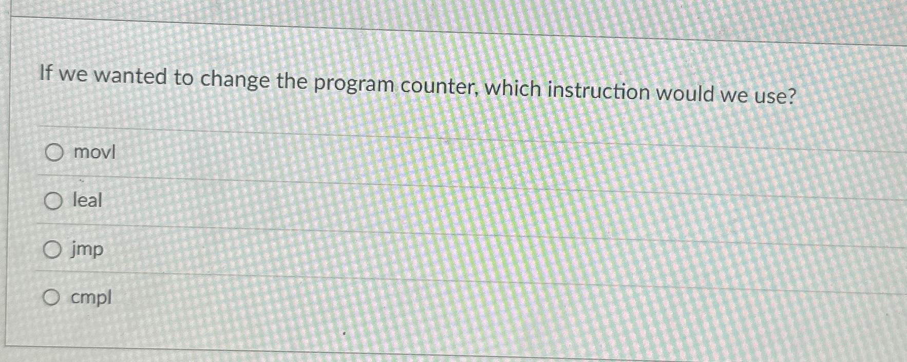 If we wanted to change the program counter, which