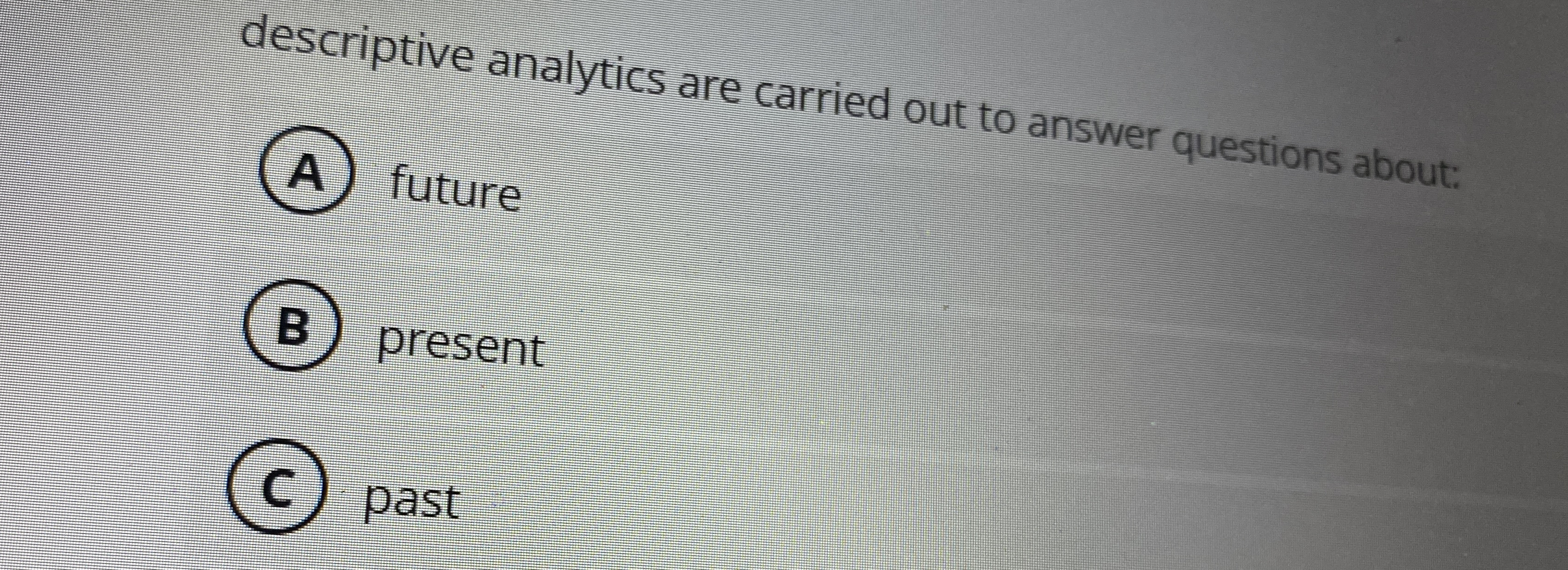 descriptive analytics are carried out to answer