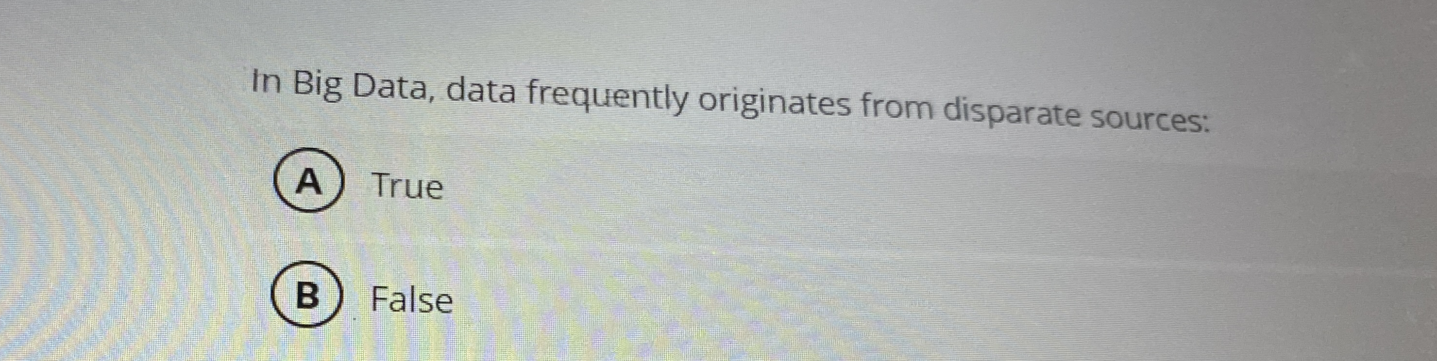 In Big Data, data frequently originates from