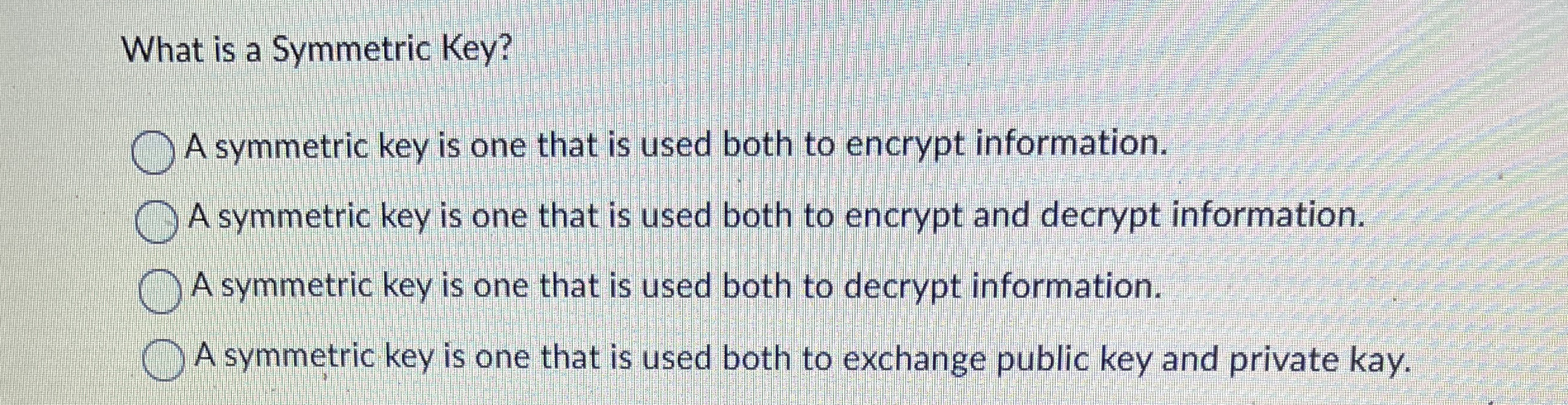 What is a Symmetric Key? A symmetric key is one