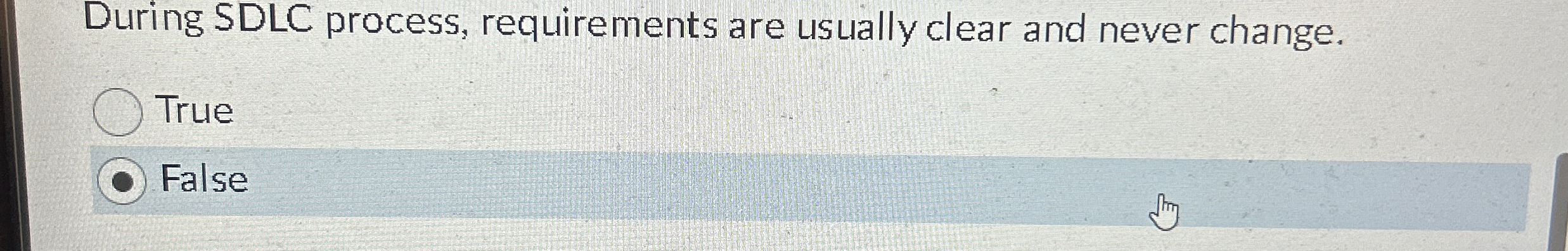 During SDLC process, requirements are usually
