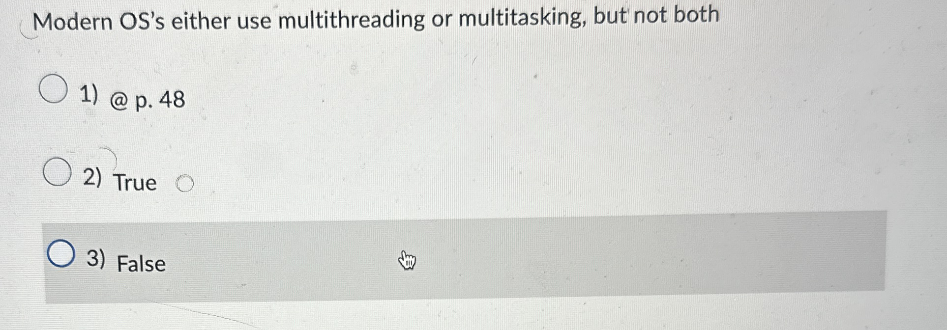 Modern OS's either use multithreading or