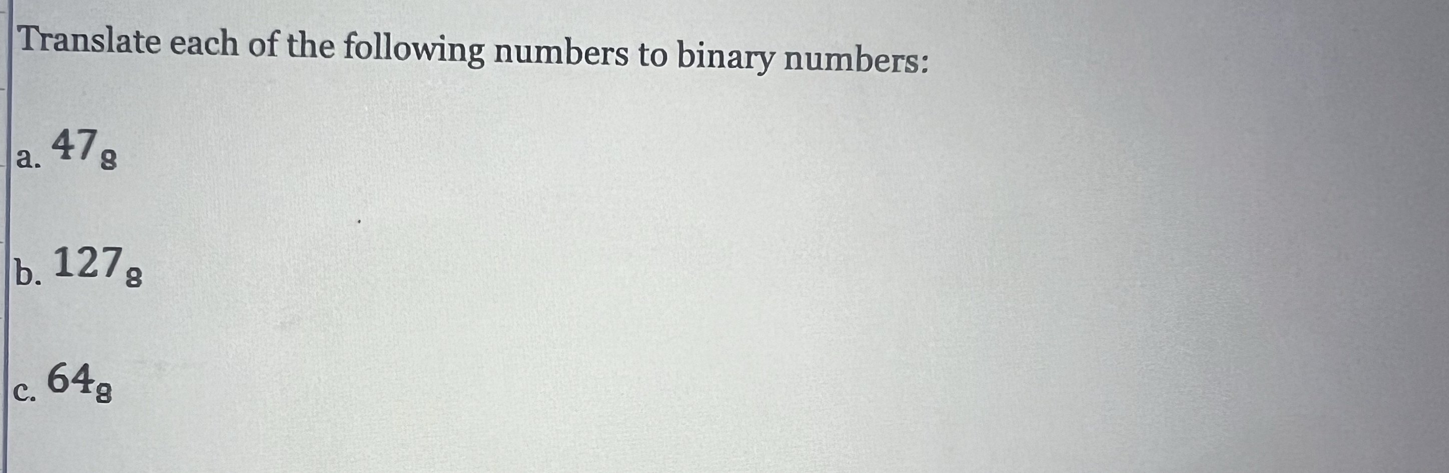 Translate each of the following numbers to binary
