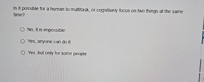 Is it possible for a human to multitask, or
