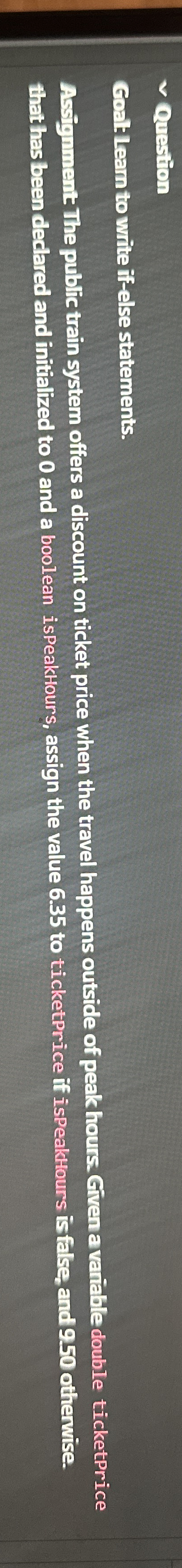 Ouestion Goal Learn to wite if - else statements.