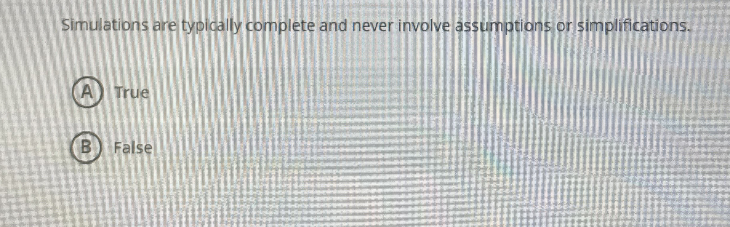 Simulations are typically complete and never