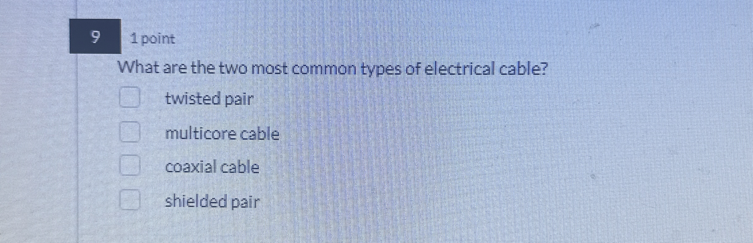 9 1 point What are the two most common types of