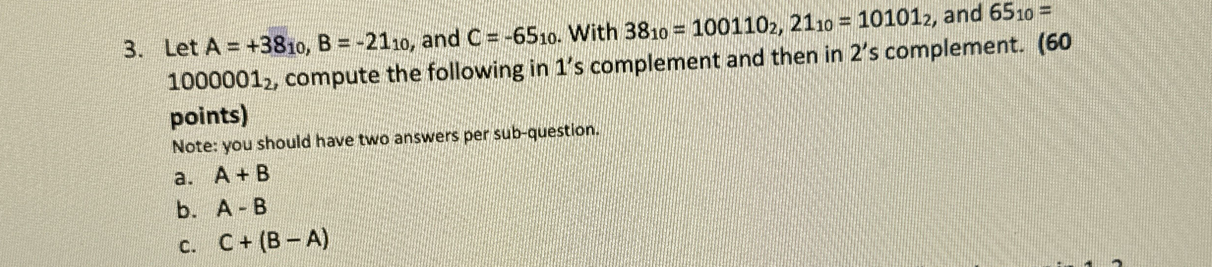 Let A = + 3 8 1 0 , B = - 2 1 1 0 , and C = - 6 5