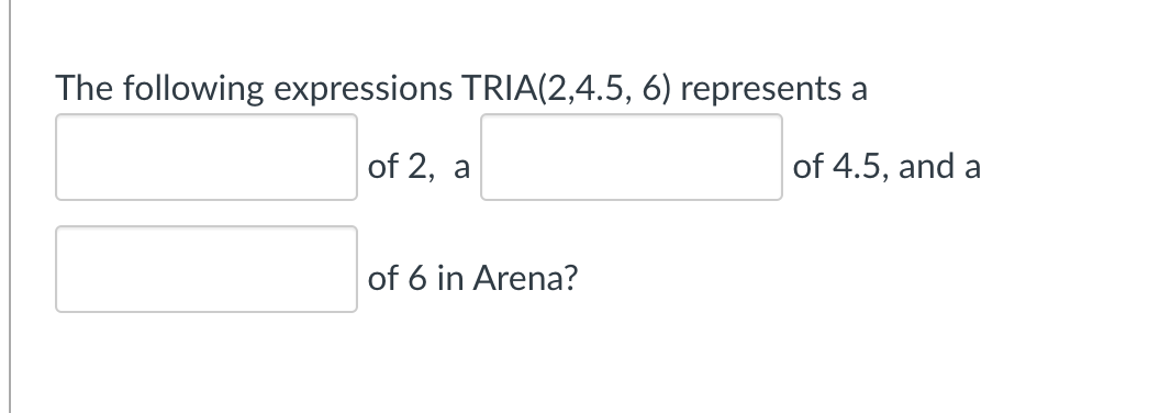 The following expressions TRIA ( 2 , 4 . 5 , 6 )
