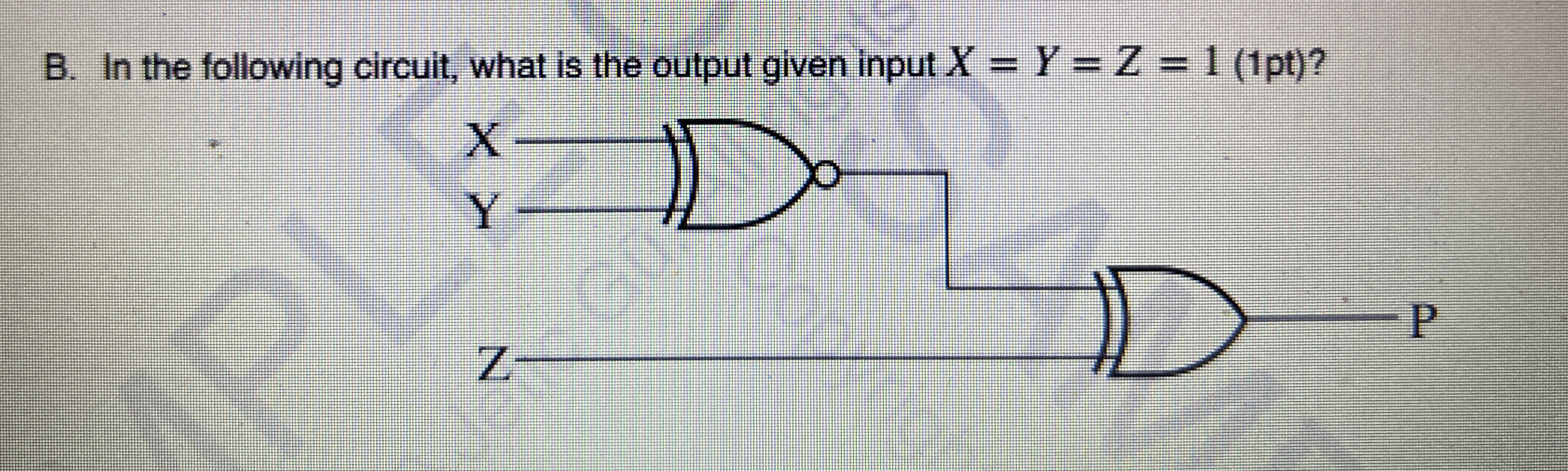 B . In the following circuit, what is the output