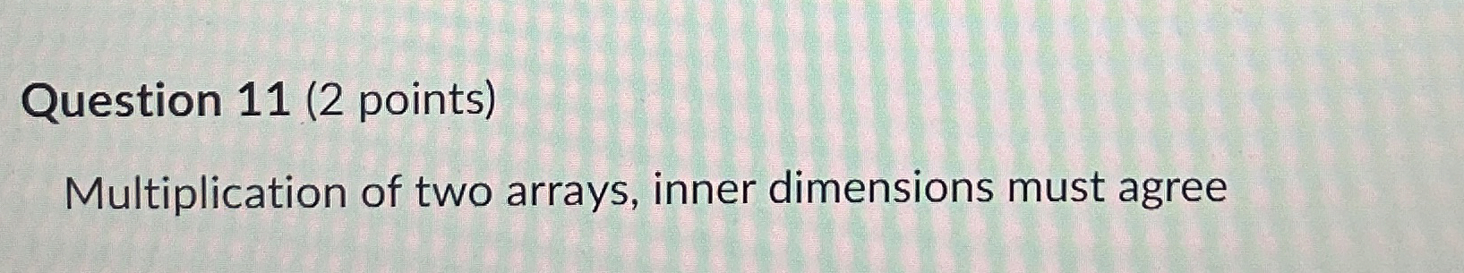 Question 1 1 ( 2 points ) Multiplication of two