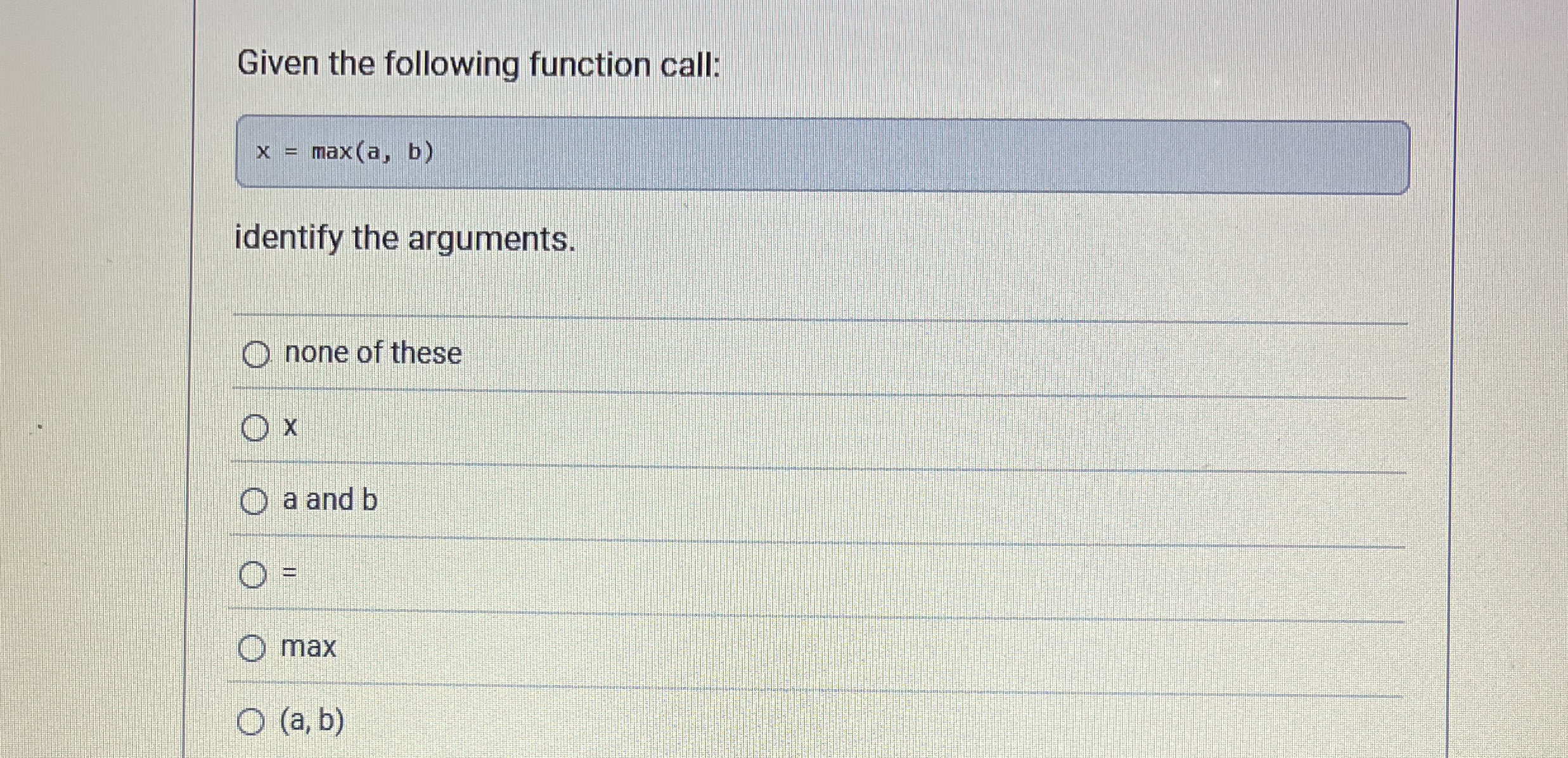 Given the following function call: x = max ( a ,