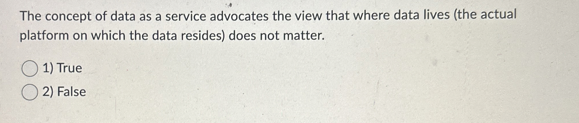 The concept of data as a service advocates the
