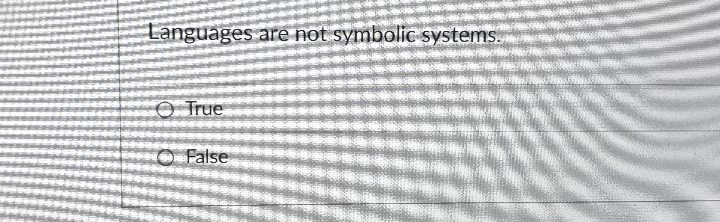 Languages are not symbolic systems. True False