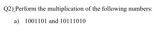 Q 2 ) _ Perform the multiplication of the